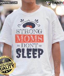 Alt Text: Funny Strong Moms Don't Sleep T-Shirt featuring a cute baby crying, perfect for proud moms with a sense of humor.