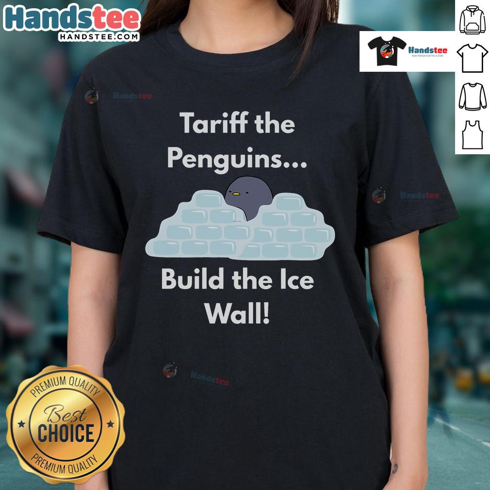 Funny Tariff The Penguins Build The Ice Wall Penguin Ladies Tee Funny Tariff the Penguins build the ice wall on a ladies tee, featuring playful penguin graphics and vibrant colors.