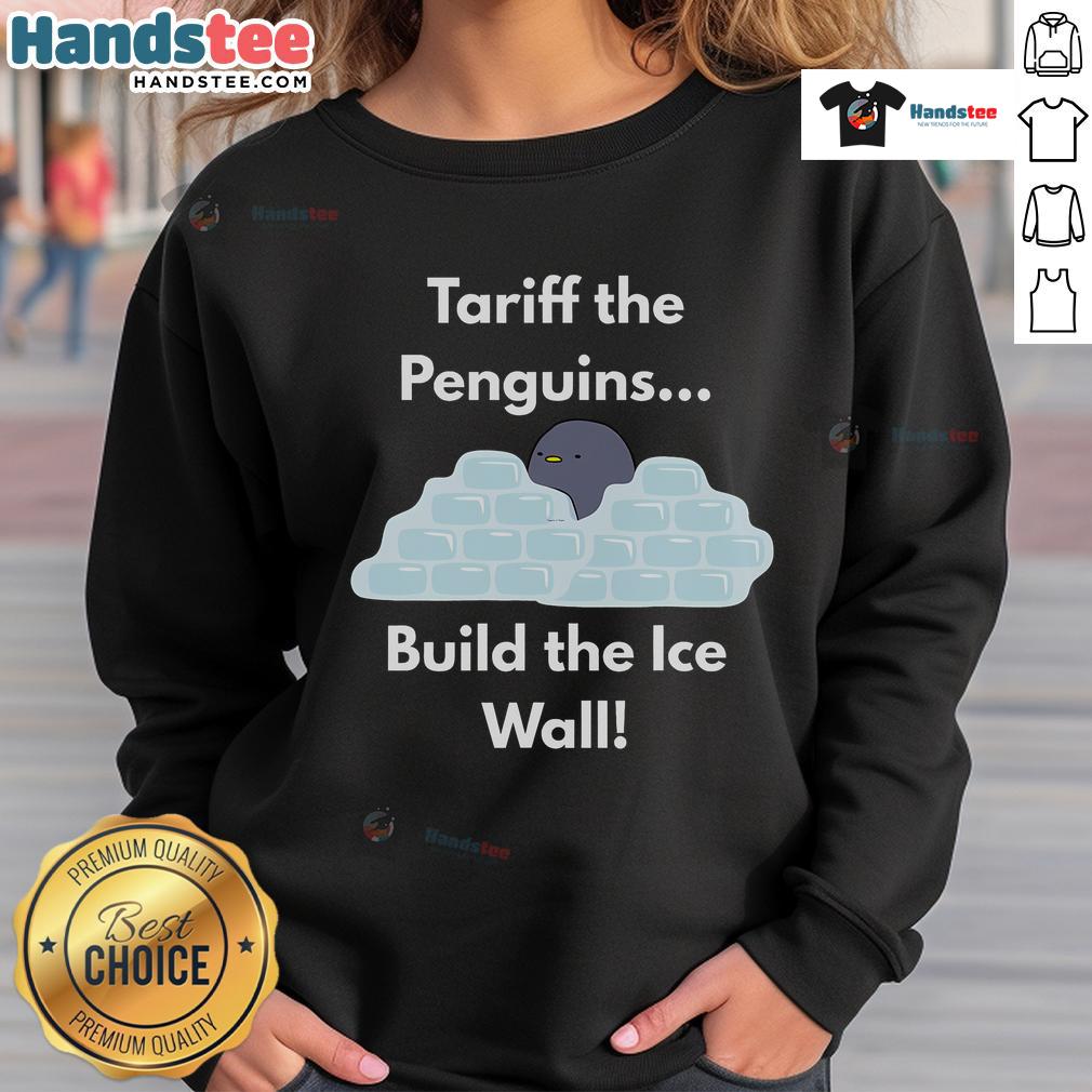 Funny Tariff The Penguins Build The Ice Wall Penguin Sweatshirt Funny Tariff the Penguins build the ice wall on a cozy sweatshirt, perfect for penguin lovers and unique winter fashion.