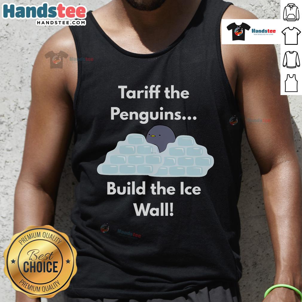 Funny Tariff The Penguins Build The Ice Wall Penguin Tank Top Funny Tariff the Penguin builds an ice wall while wearing a stylish tank top in this whimsical illustration.