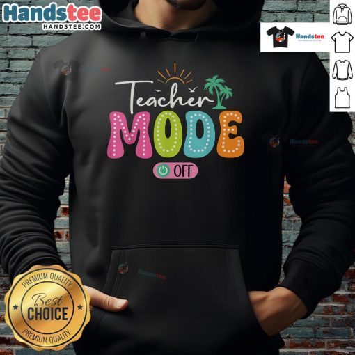 Funny Teacher Mode Off hoodie for the last day of school, celebrating summer break with humor and style.