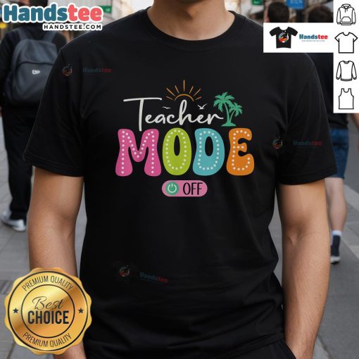 Alt Text: Funny Teacher Mode Off Last Day Of School Summer Break T-Shirt featuring a humorous design celebrating summer vacation.