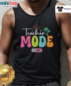 Funny Teacher Mode Off tank top for the last day of school, perfect for summer break celebrations and teacher humor.
