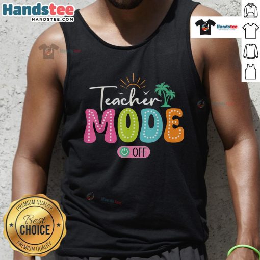Funny Teacher Mode Off tank top for the last day of school, perfect for summer break celebrations and teacher humor.