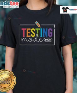 Funny Testing Mode On Tee for Ladies - Motivational Teacher Shirt for Testing Day Enthusiasm and Humor.