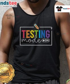 Funny Testing Mode On tank top for teachers, perfect for motivational testing day attire and classroom humor.