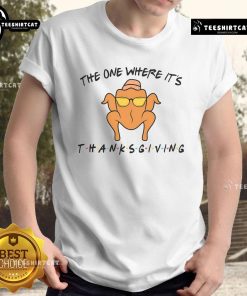 Funny The One Where It's Thanksgiving T-Shirt featuring a humorous design perfect for holiday celebrations.