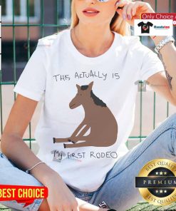 Funny 'This Actually Is My First Rodeo' horse ladies tee featuring a playful design for horse lovers and rodeo fans.