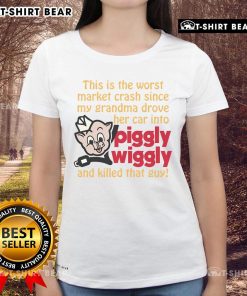 Funny ladies tee featuring the phrase about the worst market crash since grandma's Piggly Wiggly incident.