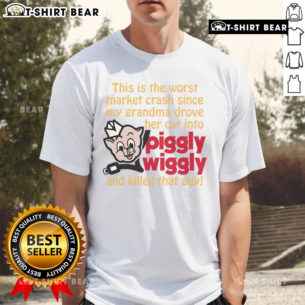 Funny This Is The Worst Market Crash Since My Grandma Drove Her Car Into Piggly Wiggly And Killed That Guy T-Shirt Funny T-shirt featuring the phrase about the worst market crash and a humorous grandma car accident at Piggly Wiggly.