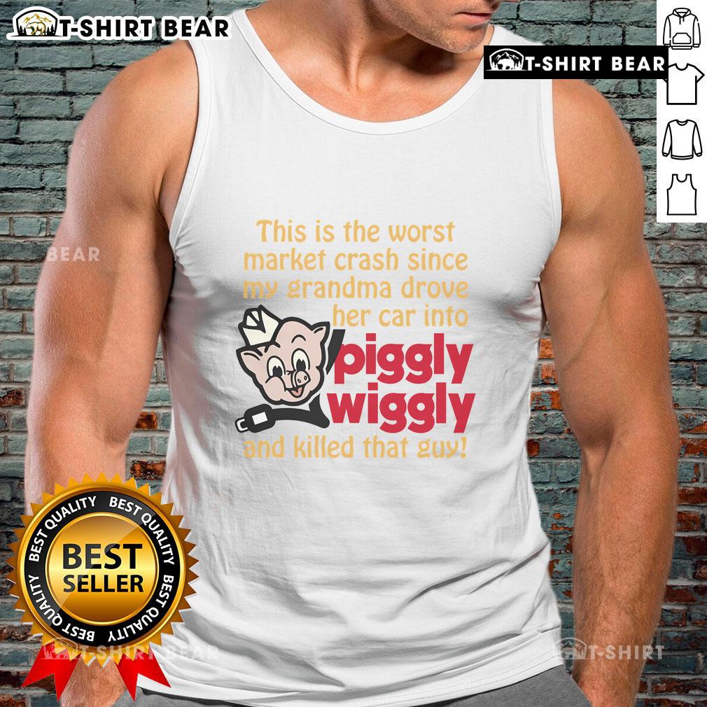 Funny This Is The Worst Market Crash Since My Grandma Drove Her Car Into Piggly Wiggly And Killed That Guy Tank Top Alt Text: Funny tank top with text about the worst market crash and a humorous reference to grandma's driving mishap.