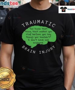 Funny Traumatic Brain Injury T-Shirt featuring humorous graphic design and witty slogan for awareness and support.
