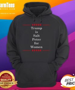 Funny Trump is Salt Peter for Women Anti-Trump Hoodie featuring a humorous graphic design and bold text.