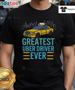 Funny Uber Drivers T-shirt featuring 'Greatest Uber Driver Ever' design, perfect for humor-loving rideshare enthusiasts.