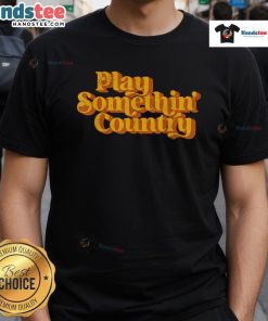 Funny vintage play something country music saying T-shirt design featuring retro graphics and playful text.