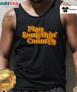 Funny vintage play something country music saying tank top design with retro graphics and playful text.
