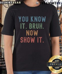 Alt Text: Funny vintage 'You Know It Bruh, Now Show It' teacher test day ladies tee, perfect for education-themed humor.