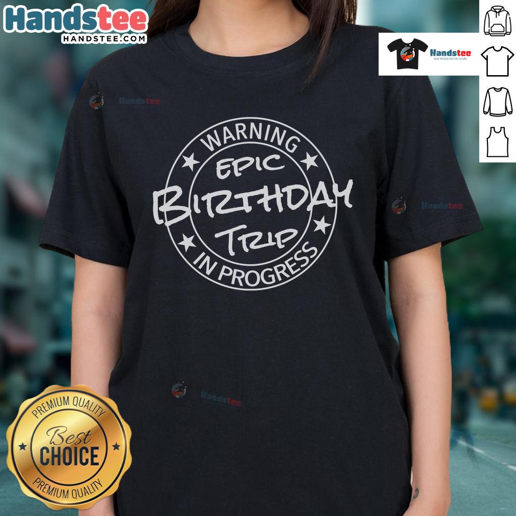 Funny Warning Epic Birthday Trip 2024 In Progress Matching Ladies Tee Funny warning tee for ladies celebrating an epic birthday trip in 2024, showcasing vibrant design and fun spirit.