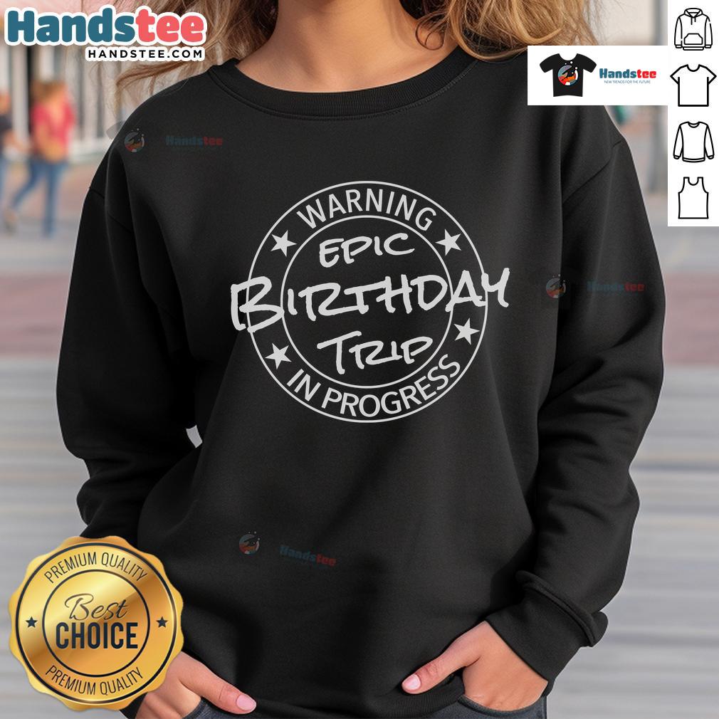Funny Warning Epic Birthday Trip 2024 In Progress Matching Sweatshirt Funny warning sign on matching sweatshirts for an epic birthday trip 2024 in progress, perfect for celebrating adventures.