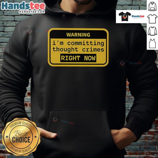 Funny warning hoodie saying 'I'm committing thought crimes right now' in a playful, bold font for a humorous fashion statement.