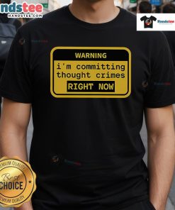 Funny Warning I'M Committing Thought Crimes Right Now T-Shirt design featuring humorous text on a colorful background.