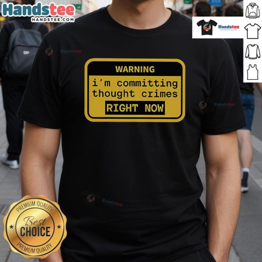 Funny Warning I'M Committing Thought Crimes Right Now T-Shirt design featuring humorous text on a colorful background.