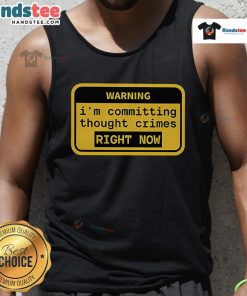 Funny warning tank top with 'I'm committing thought crimes right now' text, perfect for humor lovers and quirky fashion.