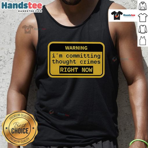 Funny warning tank top with 'I'm committing thought crimes right now' text, perfect for humor lovers and quirky fashion.