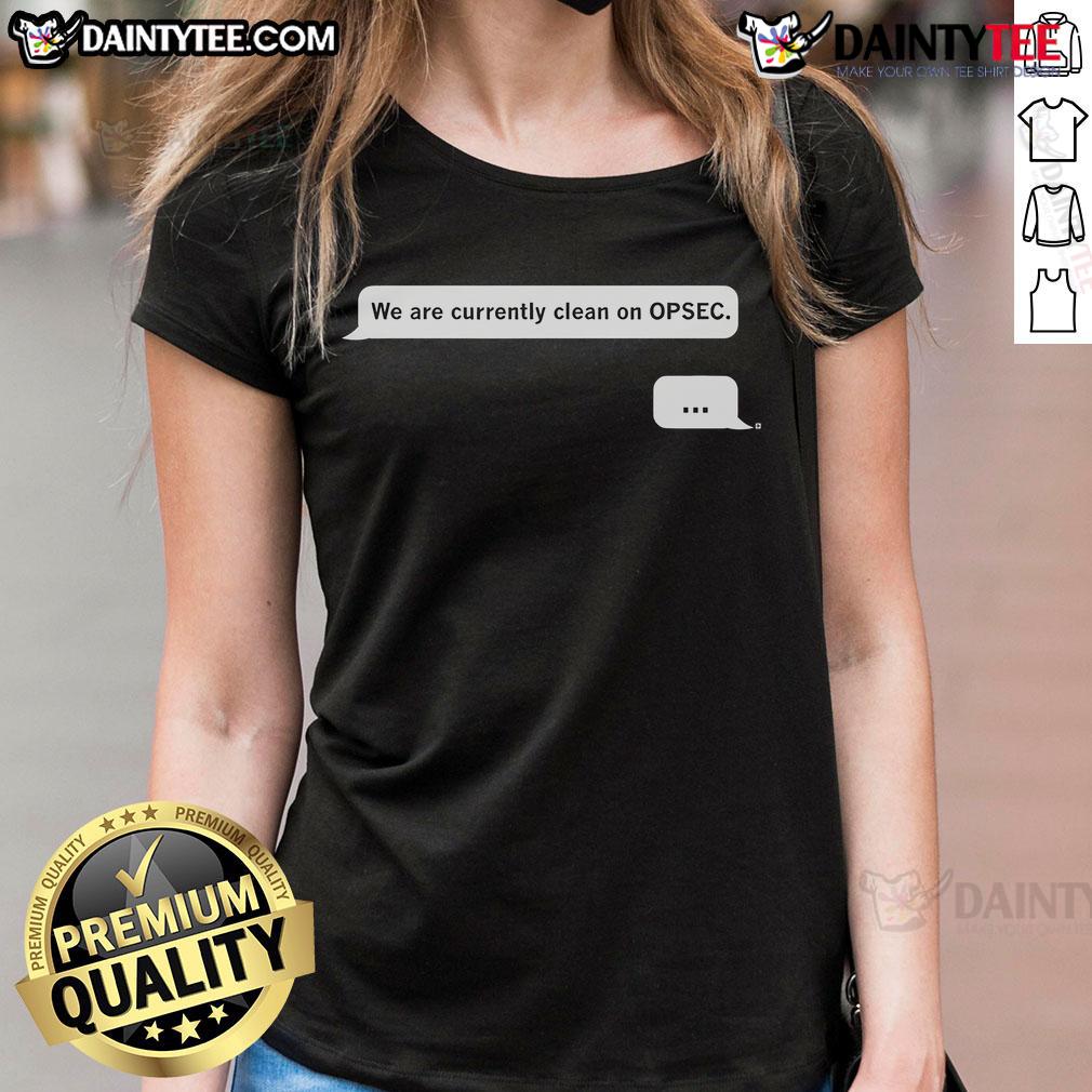 Funny We Are Currently Clean On Opsec Chat Ladies Tee Funny 'We Are Currently Clean on OPSEC' Chat Ladies Tee showcasing humor and style for women in cybersecurity.