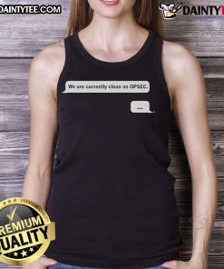 Funny We Are Currently Clean On OPSEC Chat Tank Top featuring a humorous design for security enthusiasts.