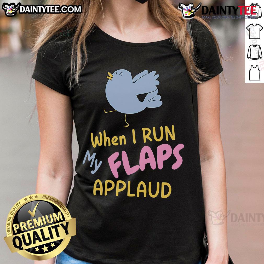 Funny When I Run My Flaps Applaud Bird Meme Ladies Tee Funny bird meme on a ladies tee, featuring flaps applauding while running, perfect for humor and animal lovers.