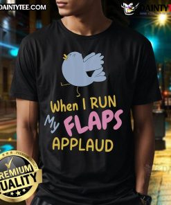 Funny When I Run My Flaps Applaud Bird Meme T-Shirt featuring a quirky bird design, perfect for humor lovers.