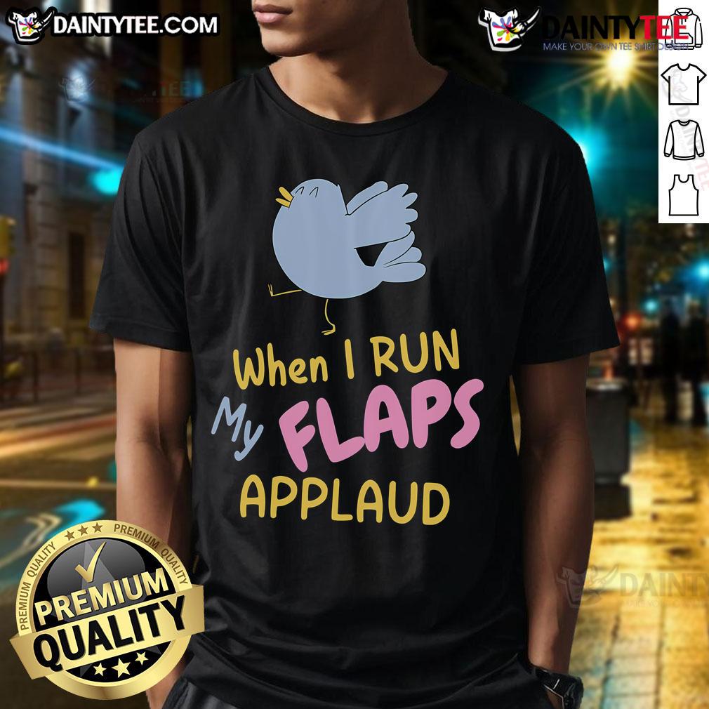 Funny When I Run My Flaps Applaud Bird Meme T Shirt Funny When I Run My Flaps Applaud Bird Meme T-Shirt featuring a quirky bird design, perfect for humor lovers.