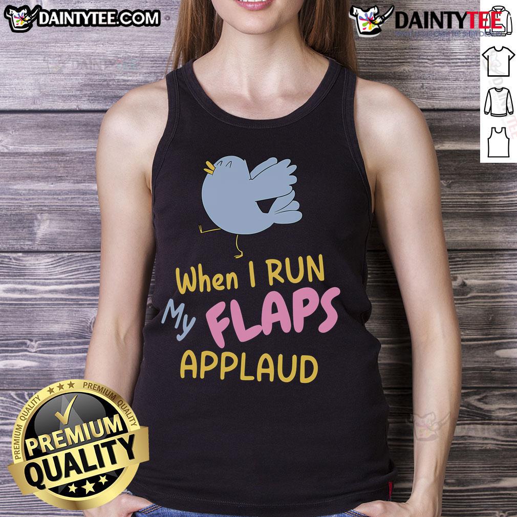 Funny When I Run My Flaps Applaud Bird Meme Tank Top Funny bird meme on a tank top featuring flaps applauding, perfect for casual wear and humor lovers.
