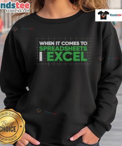 Funny accountant sweatshirt with 'When It Comes to Spreadsheets, I Excel' slogan, perfect for spreadsheet enthusiasts.