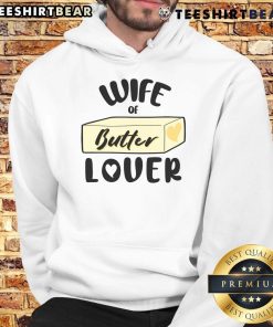Alt Text: Funny wife of butter lover hoodie featuring a humorous design perfect for butter enthusiasts and gift ideas.