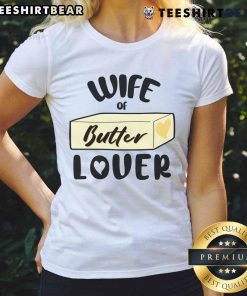 Funny wife of butter lover ladies tee featuring a humorous butter-themed graphic and vibrant design.