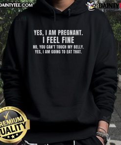 Funny pregnancy hoodie with the phrase Yes, I am pregnant, I feel fine, you can't touch my belly in bold letters.