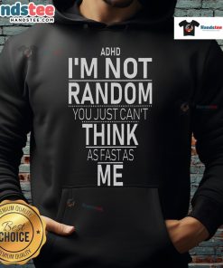 Funny ADHD awareness hoodie featuring the quote 'Yes, I have ADHD, I'm not random' promoting understanding and acceptance.