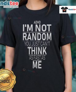 Funny ADHD awareness ladies tee featuring 'Yes, I have ADHD, I'm not random' quote in playful typography.