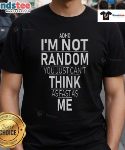 Funny ADHD awareness t-shirt featuring the quote 'Yes I Have ADHD, I'm Not Random' for supportive and humorous expression.