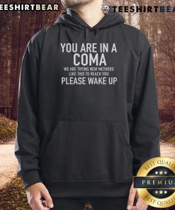 Funny 'You Are In A Coma, Please Wake Up' hoodie design with humorous text, perfect for gifts and casual wear.