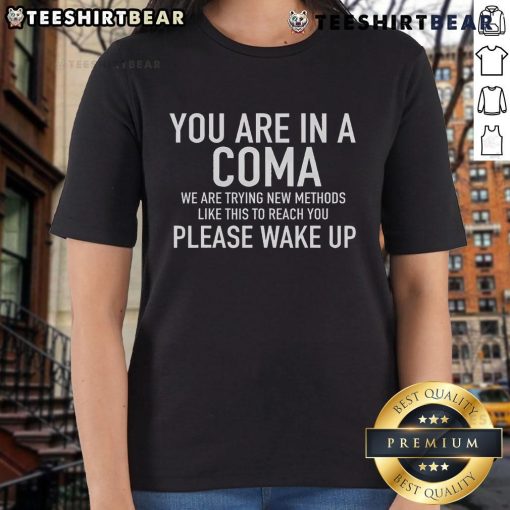 Funny 'You Are In A Coma Please Wake Up' ladies tee, perfect for humor lovers and unique gift ideas.