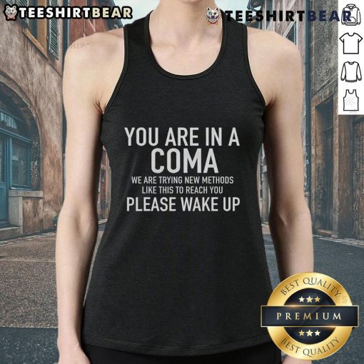 Funny You Are in a Coma Please Wake Up Tank Top featuring a humorous design, perfect for quirky fashion lovers.