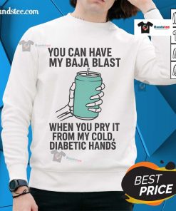 Skeleton sweatshirt with text 'You Can Have My Baja Blast When You Pry It From My Cold Diabetic Hands' humor.