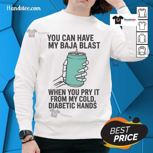 Skeleton sweatshirt with text 'You Can Have My Baja Blast When You Pry It From My Cold Diabetic Hands' humor.