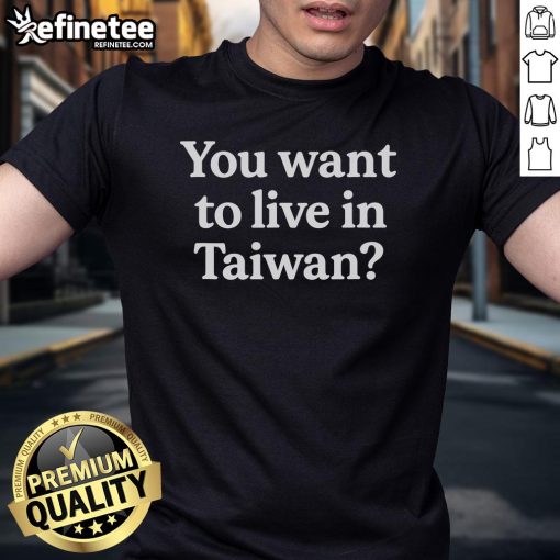Funny You Want To Live In Taiwan T-Shirt design featuring playful graphics and vibrant colors for expats and travel lovers.