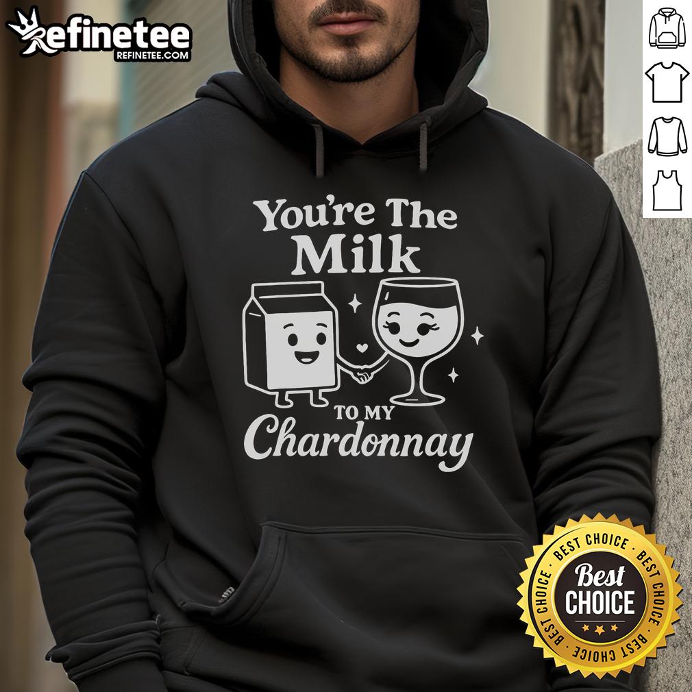 Funny You'Re The Milk To My Chardonnay Cute Wine Hoodie Funny 'You're the Milk to My Chardonnay' cute wine hoodie design, perfect for wine lovers and cozy casual wear.