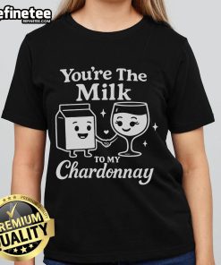 Funny 'You're The Milk To My Chardonnay' tee for cute wine ladies, perfect for wine lovers and playful gifts.