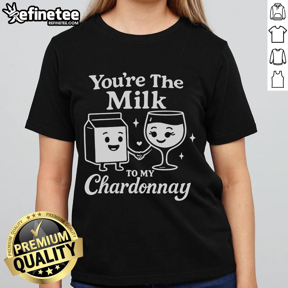 Funny You'Re The Milk To My Chardonnay Cute Wine Ladies Tee Funny 'You're The Milk To My Chardonnay' tee for cute wine ladies, perfect for wine lovers and playful gifts.
